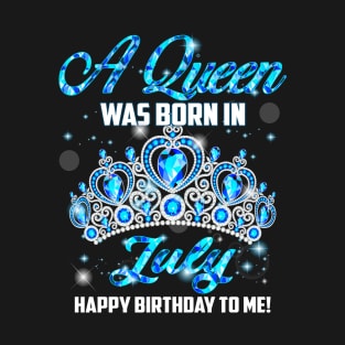 A Queen Was Born In July Happy Birthday To Me T-Shirt