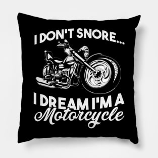 Fathers Day 2018 I Dont Snore I Dream Im A Motorcycle Biker Pillow