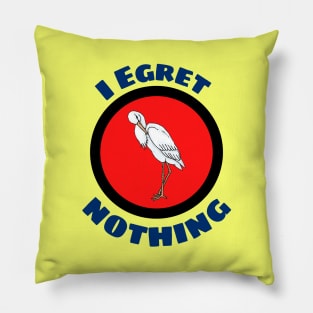 I Egret Nothing - Egret Pun Pillow