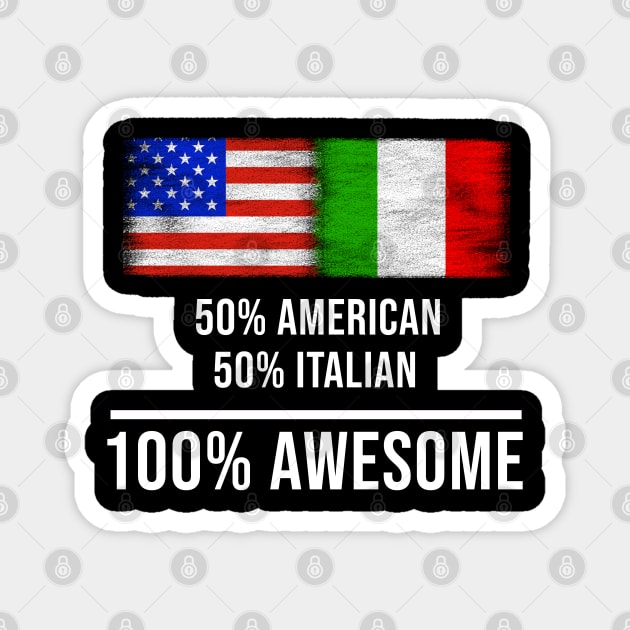 50% American 50% Italian 100% Awesome - Gift for Italian Heritage From Italy Magnet by Country Flags