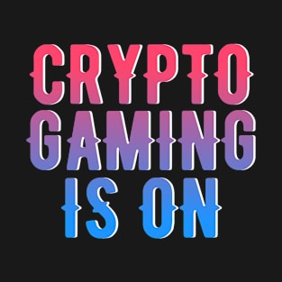 Crypto Gaming is On - Virtual World for Gamers T-Shirt