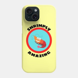 Shrimply Amazing - Shrimp Pun Phone Case