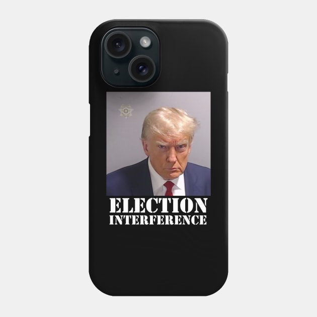 TRUMP MUGSHOT ELECTION INTERFERENCE Phone Case by thedeuce