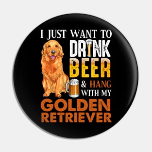 I Just Want To Drink Beer And Hang With My Golden Retriever Pin