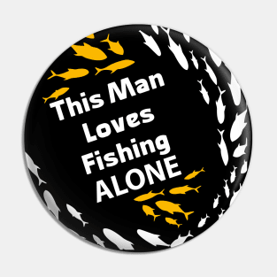 This Man Loves Fishing alone Special Gift for Fishing lovers Pin