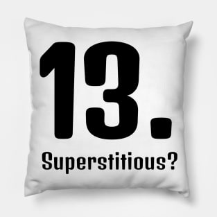 Superstitious? 13 is my lucky number! Pillow