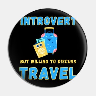 Introvert but willing to discuss travel Pin