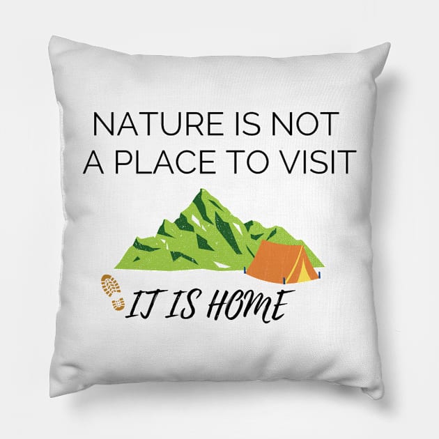 Nature is not a place to visit, it is home Pillow by Foxydream