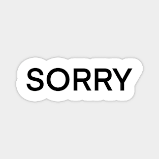 Sorry. Funny T-shirts Black on white text. Magnet