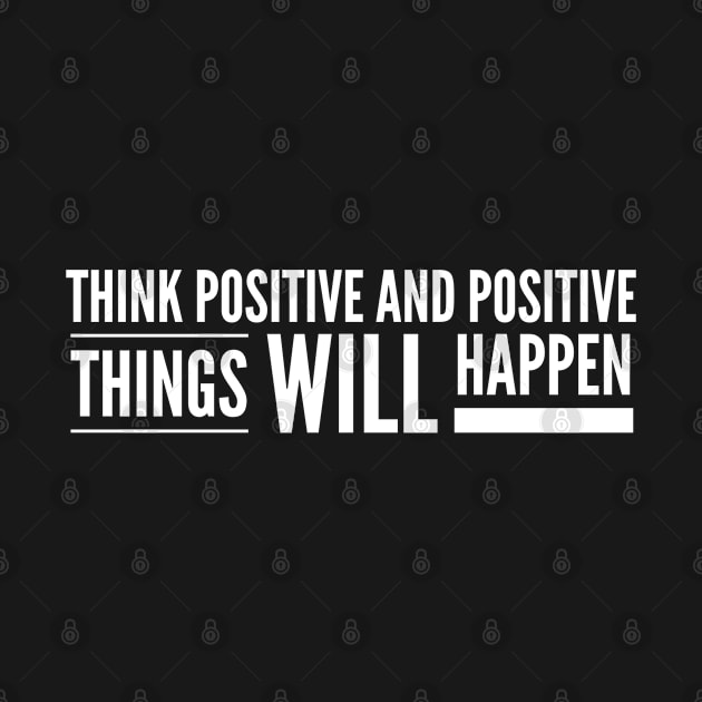 Think Positive And Positive Things Will Happen - Motivational Words by Textee Store