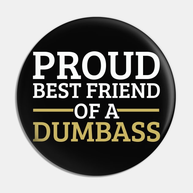 Funny Friendship Day Proud Best Friend of a Dumbass Gift Pin by Freid