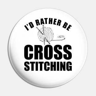 Cross Stitch - I'd rather be cross stitching Pin