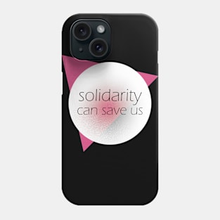 Solidarity can save us Phone Case
