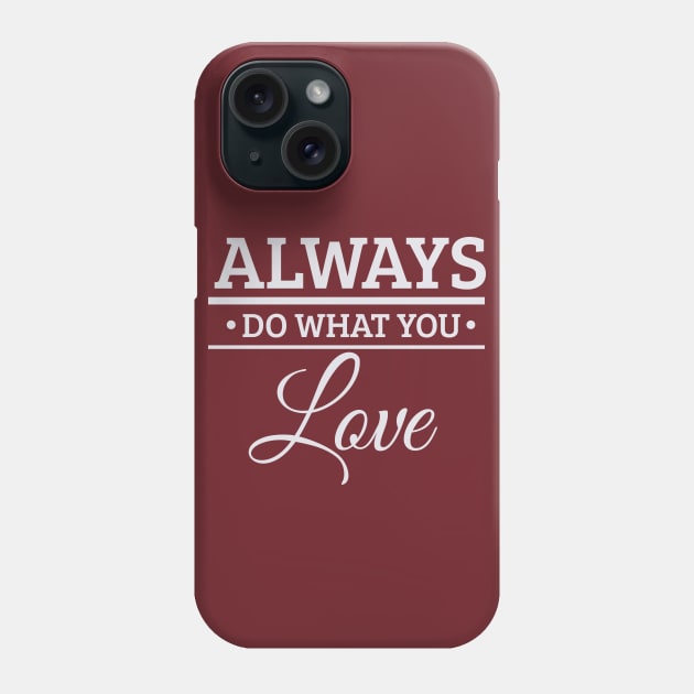 Do What You Love Phone Case by Madhav