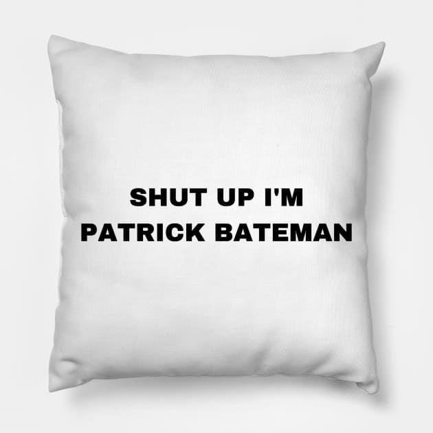 Shut Up I'm Patrick Bateman - Sigma Male Pillow by Trendy-Now