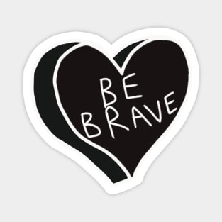 Be Brave Black And White Heart Magnet