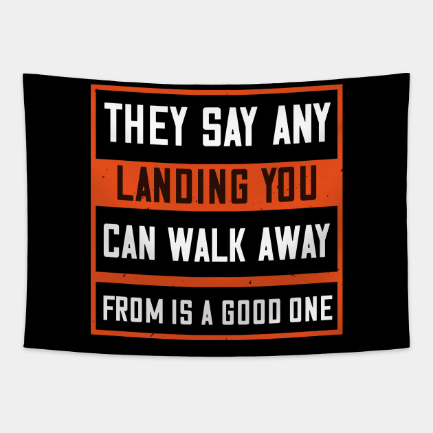 They Say Any Landing You Can Walk Away From Is A Good One Walking Running Walk Running Walking Tapestry Teepublic