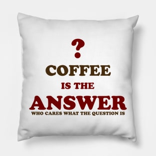 Coffee is the answer Pillow