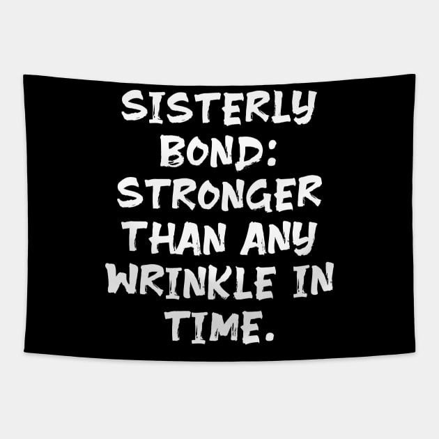 Sisterly Bond: Stronger Than Any Wrinkle in Time funny sister humor Tapestry by Spaceboyishere