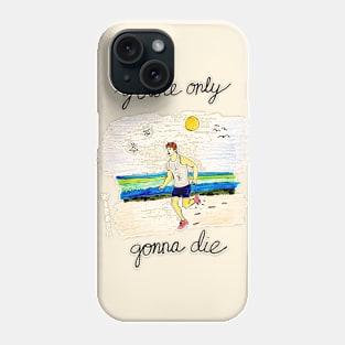 Only Gonna Die Phone Case