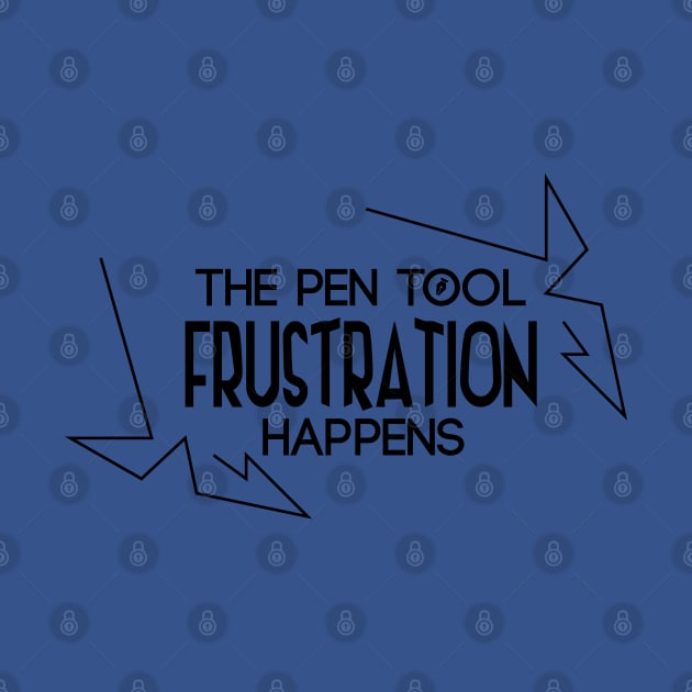 Pen Tool: Frustration Happens by artofplo