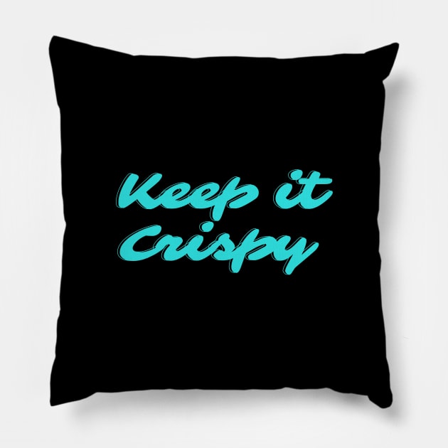 Keep it Crispy Pillow by Random Prints