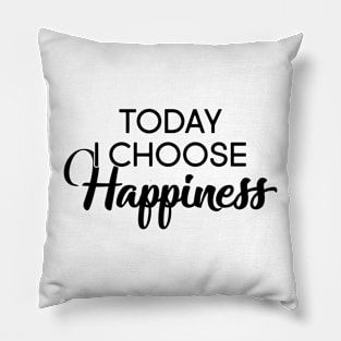 Today I Choose Happiness Pillow