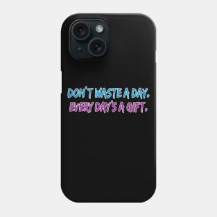 Don't Waste A Day Phone Case