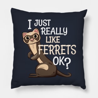 Ferret Lover Gift - I Just Really Like Ferrets OK? Pillow