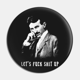 Nikola Tesla Let's Fuck Shit Up Pin