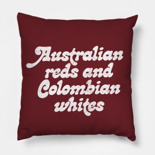 Australian reds and Colombian whites / Robert California Quote Pillow