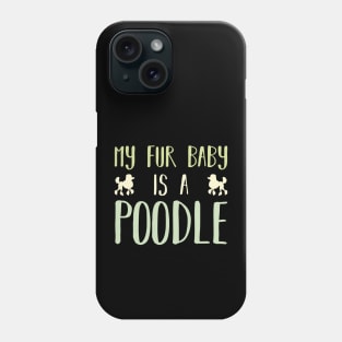 My Fur Baby Is A Poodle Phone Case