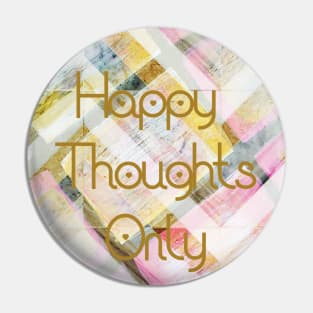 Happy Thoughts Only on Plaid Pin