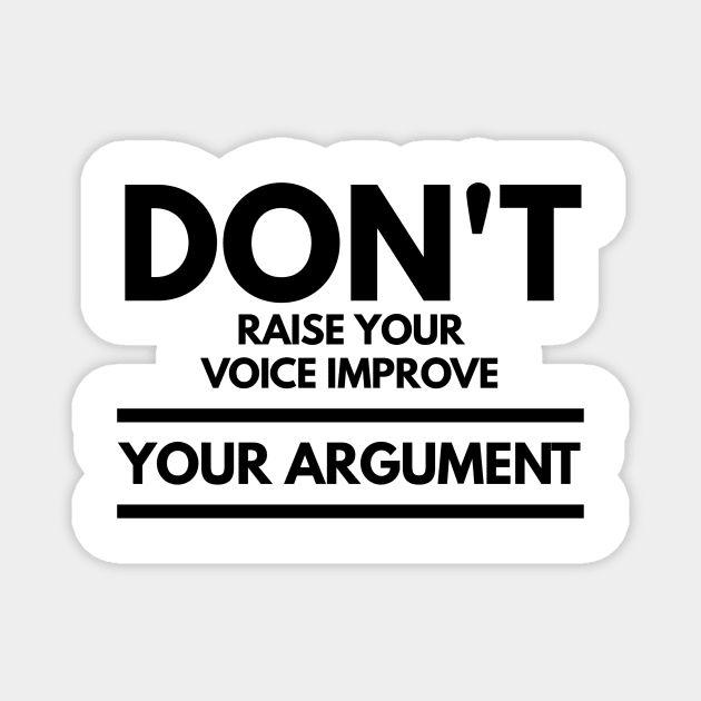 don't raise your voice improve your argument Magnet by GMAT