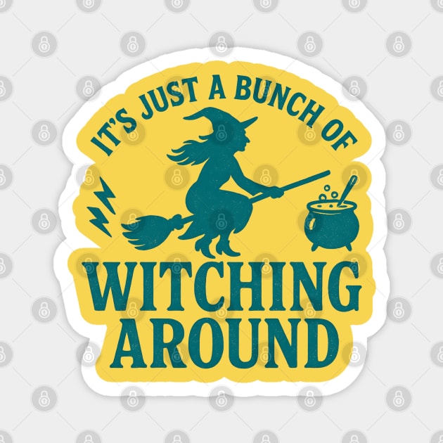 It’s Just a Bunch of Witching Around - Funny Halloween Witch Broom Design Magnet by WarFX Designs