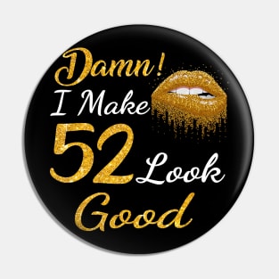 Damn I Make 52 Look Good Gold Lips 52th Birthday T-shirt Pin