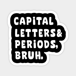 Capital letters and periods bruh Magnet