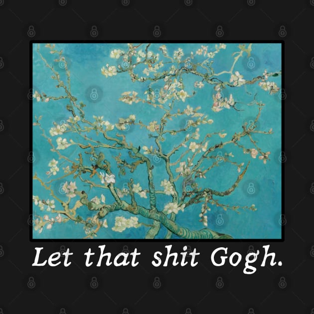 Van Gogh Almond Blossoms - Let That ish Gogh by BadassCreations