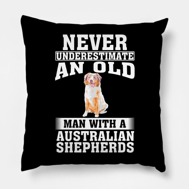 Never Underestimate an Old Man with Australian Shepherds Pillow by silvercoin