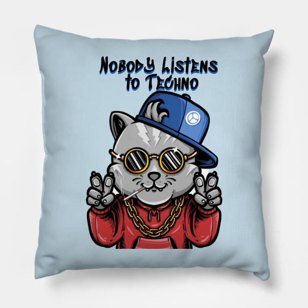 Nobody Listens To Techno - Catsondrugs.com goodvibes, love, hip hop, instagram, happy, positivevibes, party, rap, like, lifestyle, follow, marihuana, smile, vibes, weed Pillow by catsondrugs.com