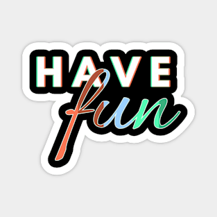 Have Fun Magnet