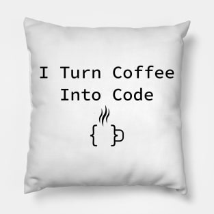 Funny coding humor I turn coffee into code Pillow