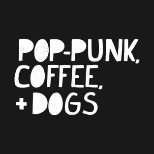 Pop-Punk, Coffee, and Dogs (WHITE TEXT) T-Shirt
