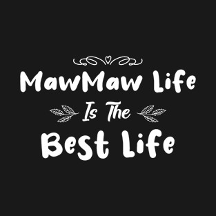 Awesome Mom Gift - MawMaw Life Is The Best Life T-Shirt