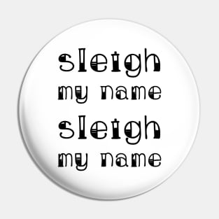 Sleigh My Name Sleigh My Name Pin