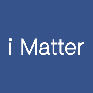 i matter T-Shirt