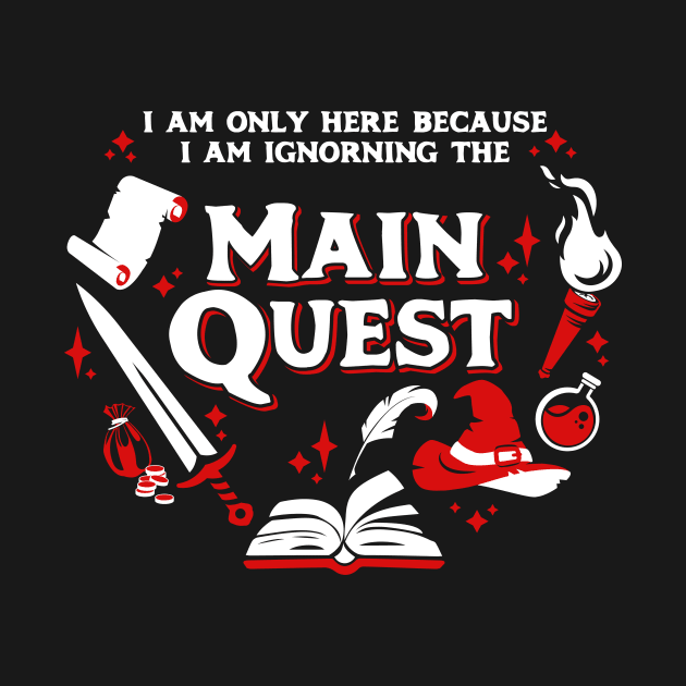 I Am Only Here Because I Am Ignorning the Main Quest Light Red by Wolfkin Design