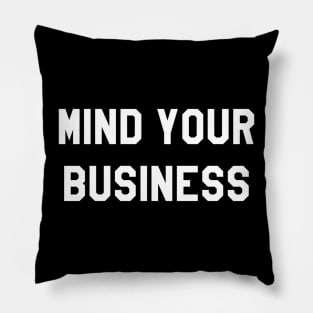 MIND YOUR BUSINESS Pillow