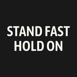 Stand fast, Hold on T-Shirt