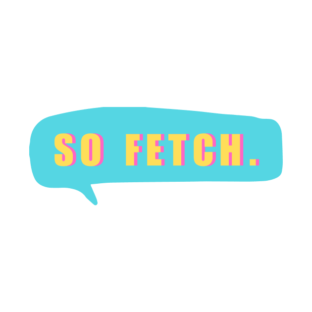 So Fetch Cute Mean Girls Fan by Little Duck Designs